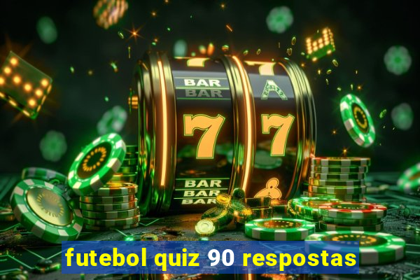 futebol quiz 90 respostas