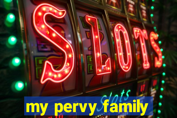 my pervy family