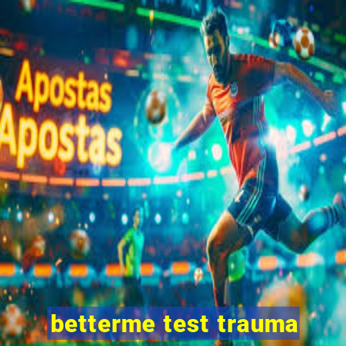 betterme test trauma