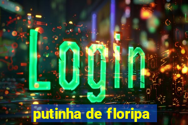 putinha de floripa