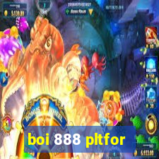 boi 888 pltfor