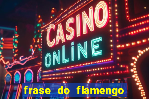 frase do flamengo para foto