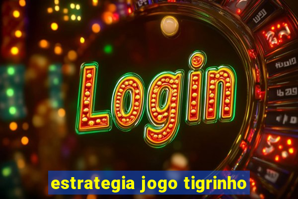 estrategia jogo tigrinho