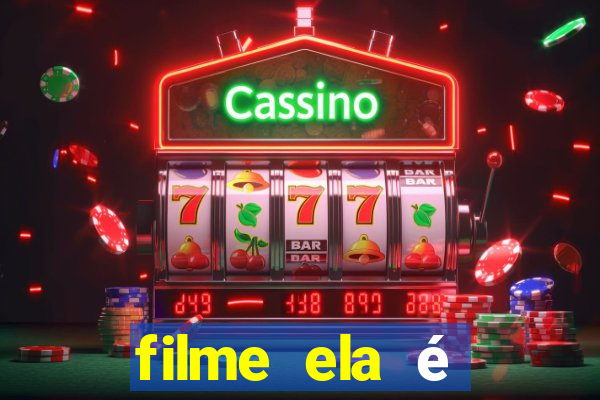 filme ela é demais completo dublado assistir online grátis