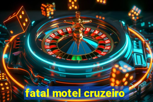 fatal motel cruzeiro