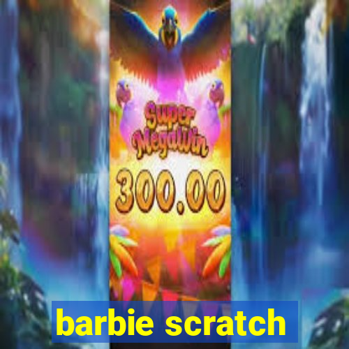 barbie scratch