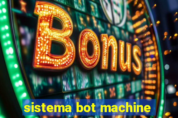 sistema bot machine