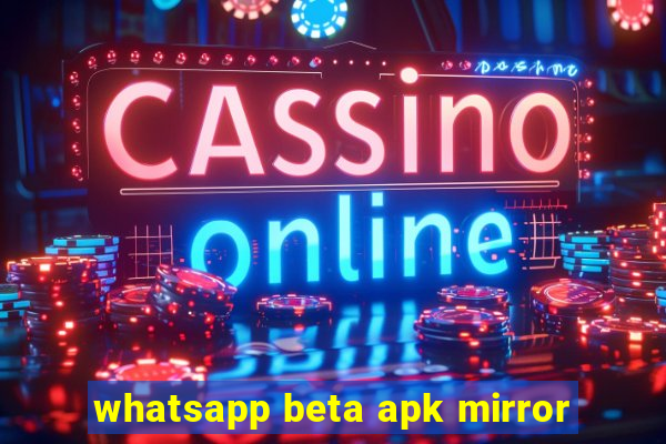 whatsapp beta apk mirror