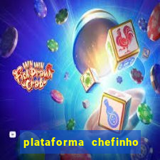 plataforma chefinho 777 bet