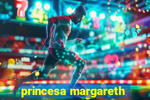 princesa margareth