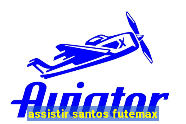 assistir santos futemax