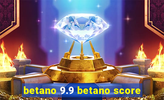 betano 9.9 betano score