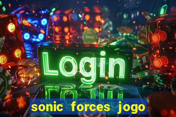 sonic forces jogo de corrida dinheiro infinito