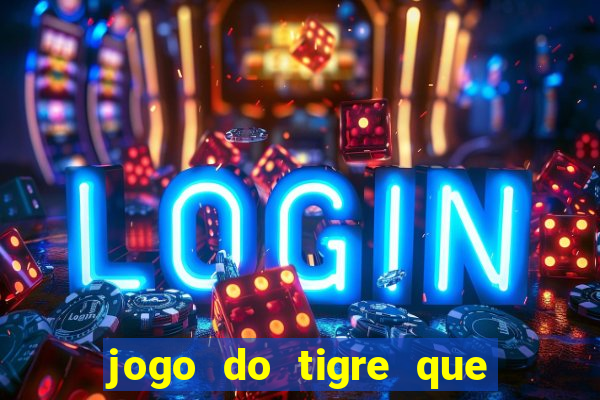 jogo do tigre que paga dinheiro de verdade