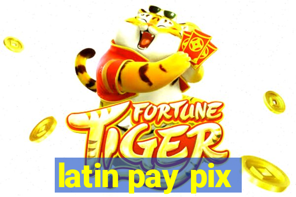 latin pay pix