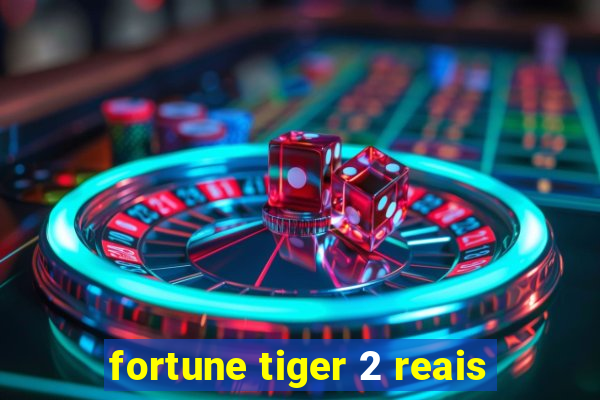 fortune tiger 2 reais