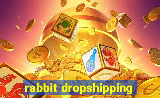 rabbit dropshipping