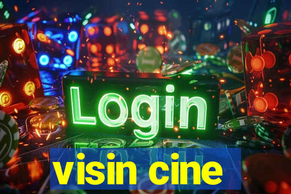 visin cine