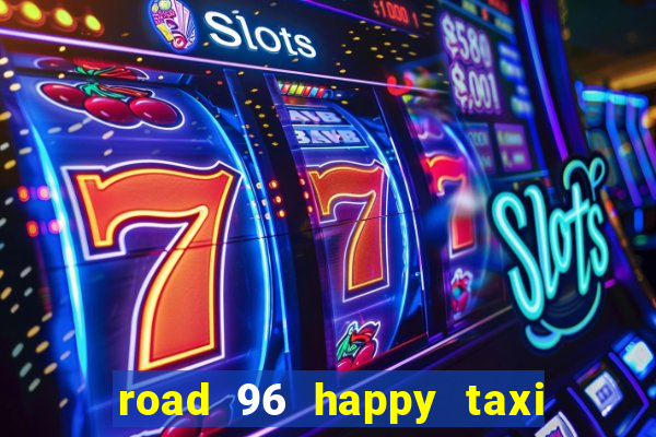 road 96 happy taxi security call password