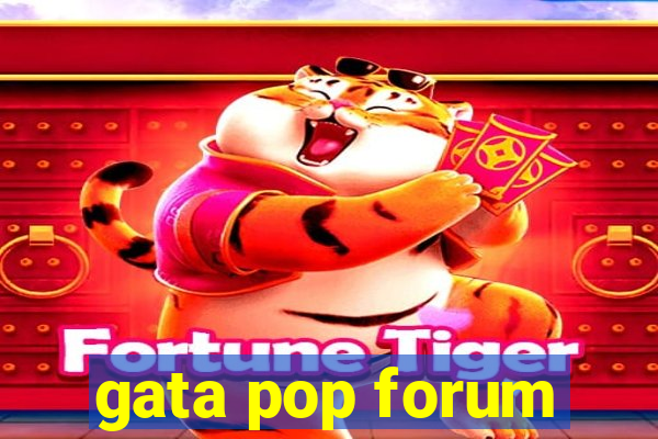 gata pop forum