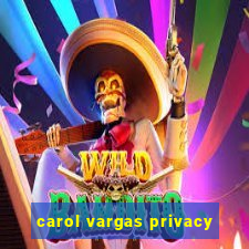 carol vargas privacy