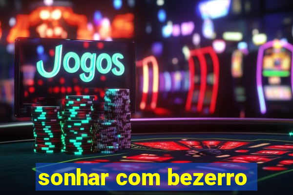 sonhar com bezerro