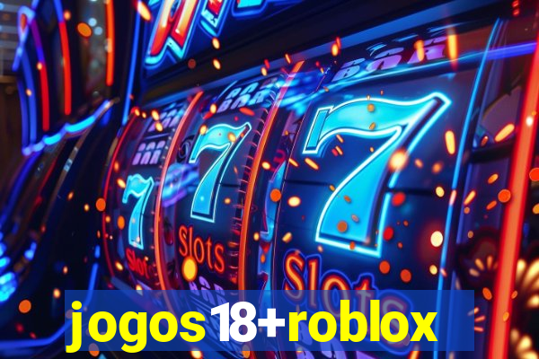 jogos18+roblox