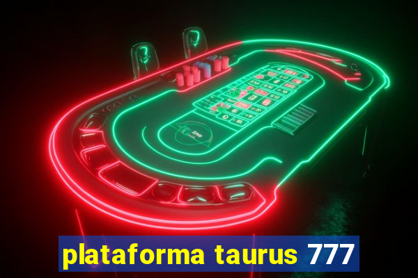 plataforma taurus 777