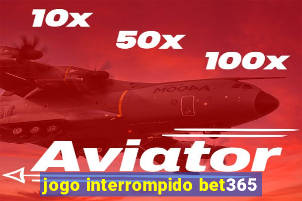 jogo interrompido bet365