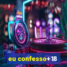 eu confesso+18