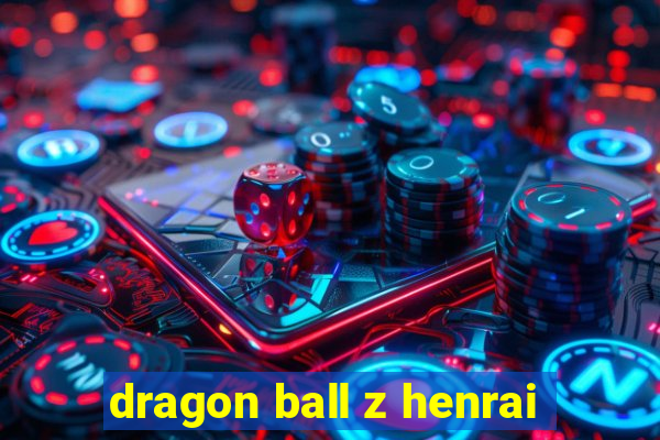 dragon ball z henrai