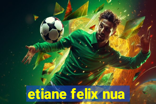 etiane felix nua