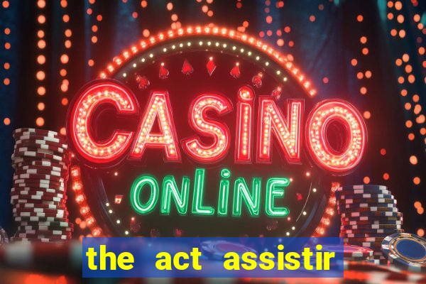 the act assistir online pobreflix