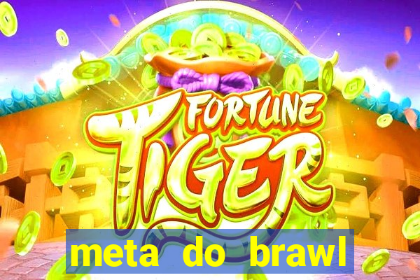 meta do brawl stars 2024