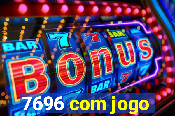 7696 com jogo