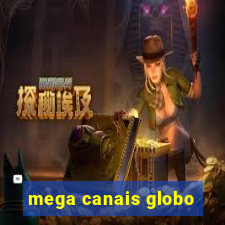 mega canais globo