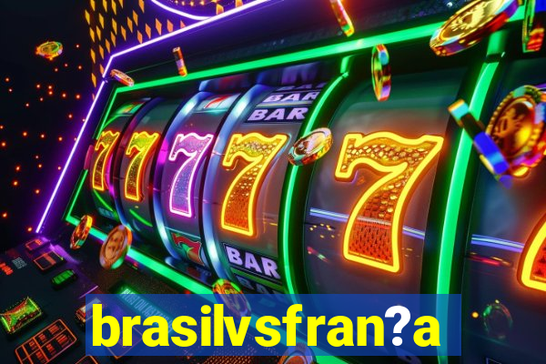 brasilvsfran?a