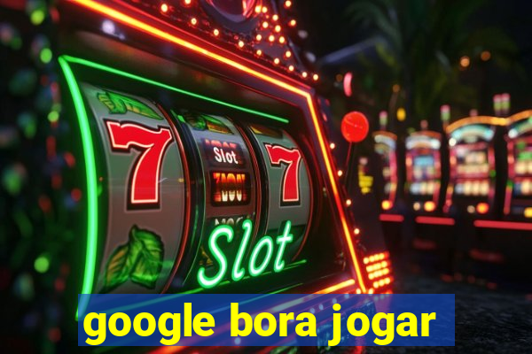 google bora jogar