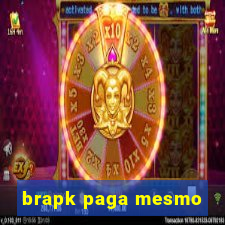 brapk paga mesmo