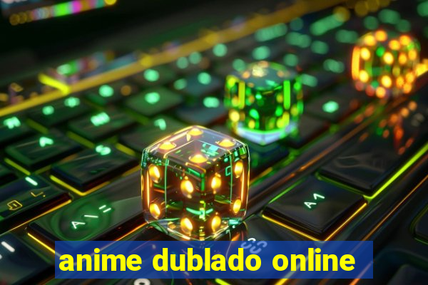 anime dublado online