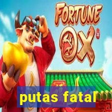 putas fatal