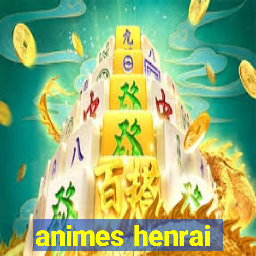 animes henrai