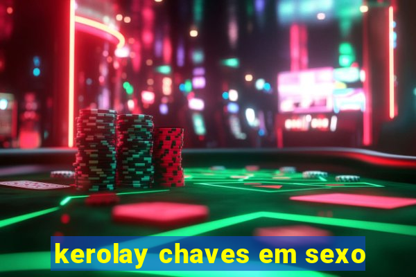 kerolay chaves em sexo