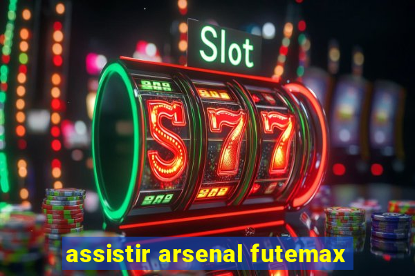 assistir arsenal futemax