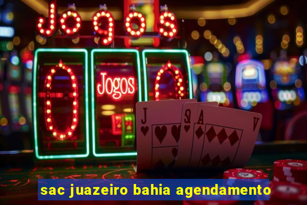 sac juazeiro bahia agendamento