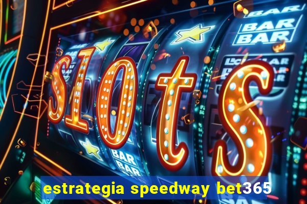 estrategia speedway bet365