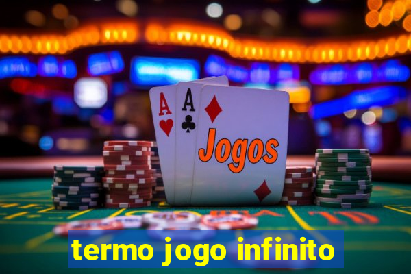 termo jogo infinito