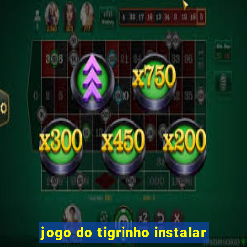 jogo do tigrinho instalar