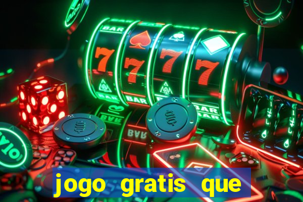 jogo gratis que ganha dinheiro