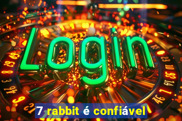 7 rabbit é confiável